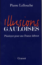Couverture du livre « Illusions gauloises » de Pierre Lellouche aux éditions Grasset Et Fasquelle