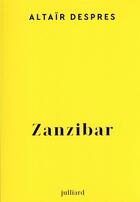 Couverture du livre « Zanzibar » de Despres Altair aux éditions Julliard