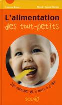 Couverture du livre « L'alimentation des tout petits ; 250 recettes de 3 mois à 3 ans » de Bisson Marie-Claude et Christine Ripault aux éditions Solar