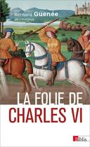 Couverture du livre « La folie de Charles VI » de Bernard Guenee aux éditions Cnrs