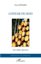 Couverture du livre « L'odeur du bois ; une enfance gasconne » de Pierre Rongier aux éditions L'harmattan