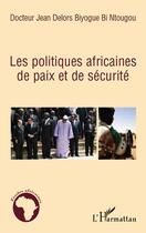 Couverture du livre « Les politiques africaines de paix et de sécurité » de Jean Delors Biyogue-Bi-Ntougou aux éditions L'harmattan