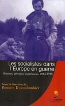 Couverture du livre « Les socialistes dans l'Europe en guerre ; réseaux, parcours, experiences (1914-1918) » de Romain Ducolombier aux éditions L'harmattan