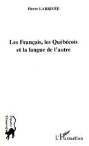 Couverture du livre « Les français, les québécois et la langue de l'autre » de Pierre Larrivee aux éditions Editions L'harmattan