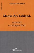 Couverture du livre « Marius-ary leblond, ecrivains et critiques d'art » de Catherine Fournier aux éditions Editions L'harmattan