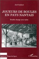 Couverture du livre « Joueurs de boules en pays nantais ; double charge avec talon » de Joel Guibert aux éditions Editions L'harmattan