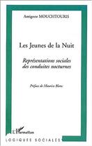 Couverture du livre « Les jeunes de la nuit - representations sociales des conduites nocturnes » de Antigone Mouchtouris aux éditions Editions L'harmattan