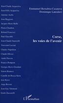 Couverture du livre « Corse, les voies de l'avenir » de Dominique Lanzalavi et Emmanuel Bernabeu-Casanova aux éditions Editions L'harmattan