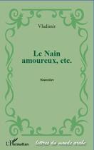 Couverture du livre « Le nain amoureux, etc. nouvelles » de Vladimir aux éditions Editions L'harmattan