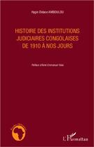 Couverture du livre « Histoire des institutions judiciaires congolaises de 1910 à nos jours » de Hygin Didace Amboulou aux éditions L'harmattan