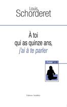Couverture du livre « A toi qui as quinze ans, j'ai a te parler » de Louis Schorderet aux éditions Amalthee