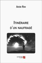 Couverture du livre « Itinéraire d'un naufragé » de Arsene Remi aux éditions Editions Du Net