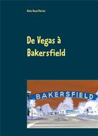 Couverture du livre « De Vegas à Bakersfield » de Alain-Rene Poirier aux éditions Books On Demand