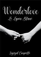 Couverture du livre « Wonderlove : le lapin blanc » de Ingryd Campello aux éditions Books On Demand