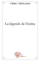 Couverture du livre « La legende de fecinu » de Black Rene Lenoir aux éditions Edilivre