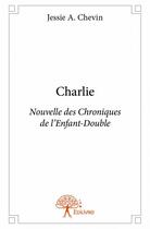 Couverture du livre « Charlie » de Jessie A. Chevin aux éditions Edilivre