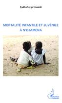 Couverture du livre « Mortalité infantile et juvénile à N'djamena » de Iyakba Serge Ouambi aux éditions Editions L'harmattan