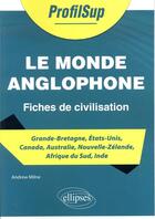 Couverture du livre « Le monde anglophone ; fiches de civilisation » de Andrew Milne aux éditions Ellipses