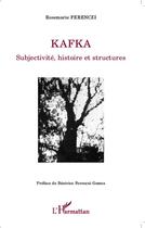 Couverture du livre « Kafka subjectivité, histoire et structures » de Rosemarie Ferenczi aux éditions L'harmattan