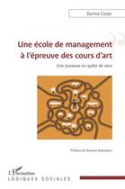 Couverture du livre « Une école de management à l'épreuve des cours d'art ; une jeunesse en quête de sens » de Dorina Coste aux éditions L'harmattan