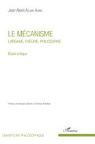 Couverture du livre « Le mécanisme ; langage théorie philosophie ; étude critique » de Jean-Alexis Aguma Asima aux éditions L'harmattan