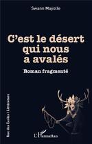 Couverture du livre « C'est le desert qui nous a avalés : Roman fragmenté » de Swann Mayolle aux éditions L'harmattan