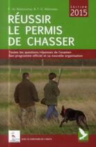 Couverture du livre « Réussir le permis de chasser 2015 » de Francois-Xavier Allonneau et Fernand Du Boisrouvray aux éditions Gerfaut