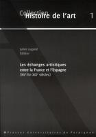 Couverture du livre « Les échanges artistiques entre la France et l'Espagne à l'époque moderne » de Julien Lugand aux éditions Pu De Perpignan