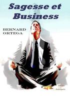Couverture du livre « Sagesse et business » de Bernard Ortega aux éditions Beaurepaire