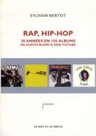 Couverture du livre « Rap, hip-hop ; 30 années en 150 albums, de Kurtis Blow à Odd Future » de Sylvain Bertot aux éditions Le Mot Et Le Reste