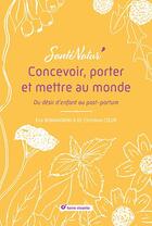 Couverture du livre « Concevoir, porter et mettre au monde : Du désir d'enfant au post-partum » de Christine Cieur et Eva Bonandrini aux éditions Terre Vivante