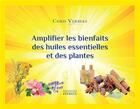 Couverture du livre « Amplifier les bienfaits des huiles essentielles et des plantes » de Chris Verbeke aux éditions Exergue