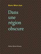 Couverture du livre « Dans une région obscure » de Eom Won-Tae aux éditions Bruno Doucey