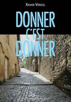 Couverture du livre « Donner c'est donner » de Xavier Vericel aux éditions Les Passionnes De Bouquins