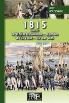 Couverture du livre « 1815 ; la première restauration, le retour de l'île d'Elbe, les cent jours » de Henry Houssaye aux éditions Prng