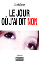 Couverture du livre « Le jour ou j'ai dit non » de Samia Jaber aux éditions Michalon Editeur