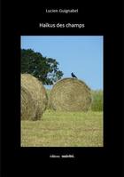 Couverture du livre « Haïkus des champs » de Lucien Guignabel aux éditions Unicite