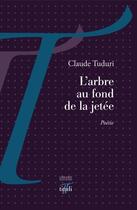 Couverture du livre « L'arbre au fond de la jetée » de Claude Tuduri aux éditions Tituli