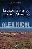 Couverture du livre « Les éoliennes de l'île aux Moutons » de Alex Nicol aux éditions Editions Du 38