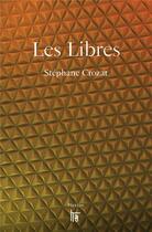 Couverture du livre « Les libres » de Stephane Crozat aux éditions C&f Editions