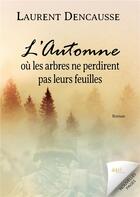 Couverture du livre « L'automne ou les arbres ne perdirent pas leurs feuilles - un roman a suspense au coeur de la seconde » de Dencausse Laurent aux éditions Jdh