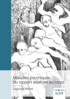 Couverture du livre « Maladies psychiques du rapport aléatoire au corps » de Michel Legouini aux éditions Nombre 7