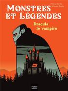 Couverture du livre « Monstres et légendes Tome 1 : Dracula le vampire » de Hélène Kerillis et Vincent Roche aux éditions Hatier