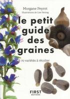 Couverture du livre « Petit guide d'observation des graines : 70 variétés à récolter » de Lise Herzog et Morgane Peyrot aux éditions First