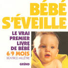 Couverture du livre « Bebe S Eveille ; De 6 A 9 Mois » de Beatrice Milletre aux éditions Grund