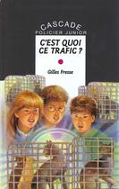 Couverture du livre « C'est quoi ce trafic » de Gilles Fresse et Pierre Duba aux éditions Rageot