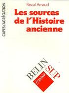 Couverture du livre « Les sources de l'histoire ancienne » de Pascal Arnaud aux éditions Belin Education