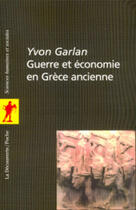 Couverture du livre « Guerre et économie en Grèce ancienne » de Yvon Garlan aux éditions La Decouverte