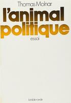 Couverture du livre « L'animal politique » de Thomas Molnar aux éditions Table Ronde