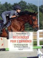 Couverture du livre « 50 exercices pour s'entraîner ; du travail sur le plat au travail à l'obstacle » de Nicolas Sanson aux éditions Vigot
